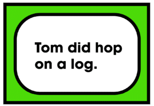 Tom did hop on a log
